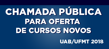 Chamada Pública - Oferta Cursos Novos UFMT/UAB/2018