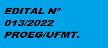 EDITAL 013/2022 - PROEG/UFMT