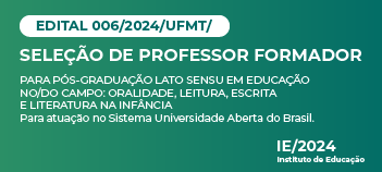 Docentes Bolsistas - Professor Formador e Orientador - EDUCAÇÃO NO/DO CAMPO: ORALIDADE, LEITURA, ESCRITA E LITERATURA NA INFÂNCIA - UFMT/2024