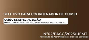 Processo Seletivo - Coordenador de Curso - Especialização em Gestão Estratégica - 02/FACC/2025/UFMT