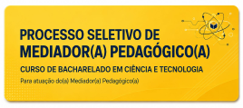 Processo Seletivo - Mediador(a) Pedagógico(a) - Ciência e Tecnologia - FCT/CUVG/UFMT